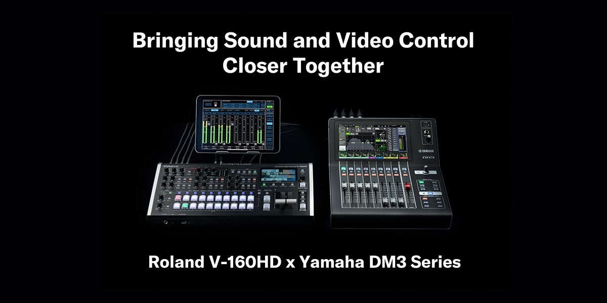 Rapprochez le contrôle audio et vidéo : Roland V-160HD x Yamaha DM3 Series